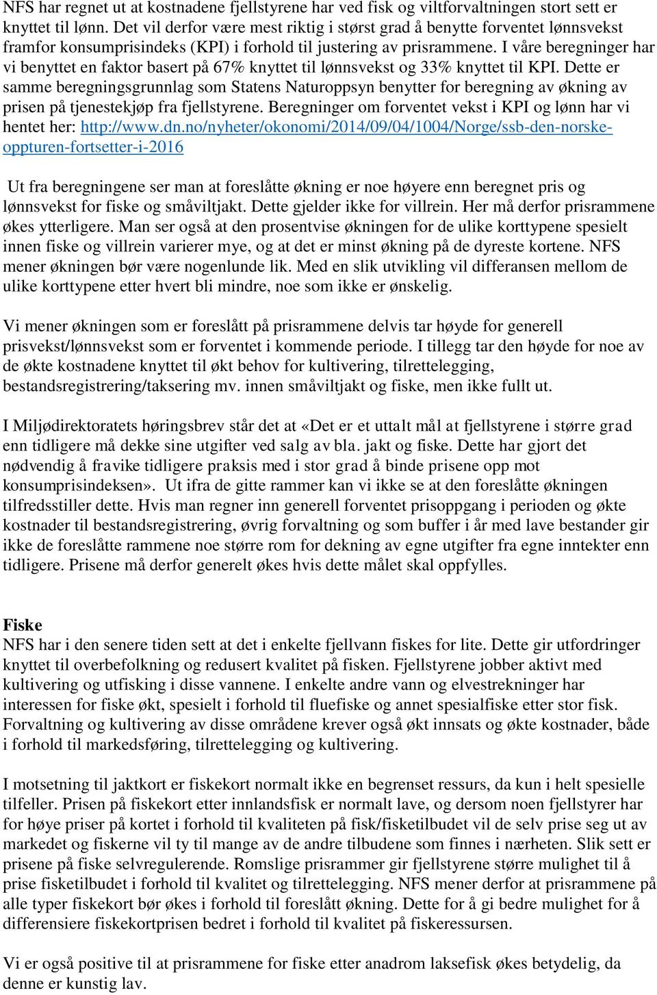 I våre beregninger har vi benyttet en faktor basert på 67% knyttet til lønnsvekst og 33% knyttet til KPI.