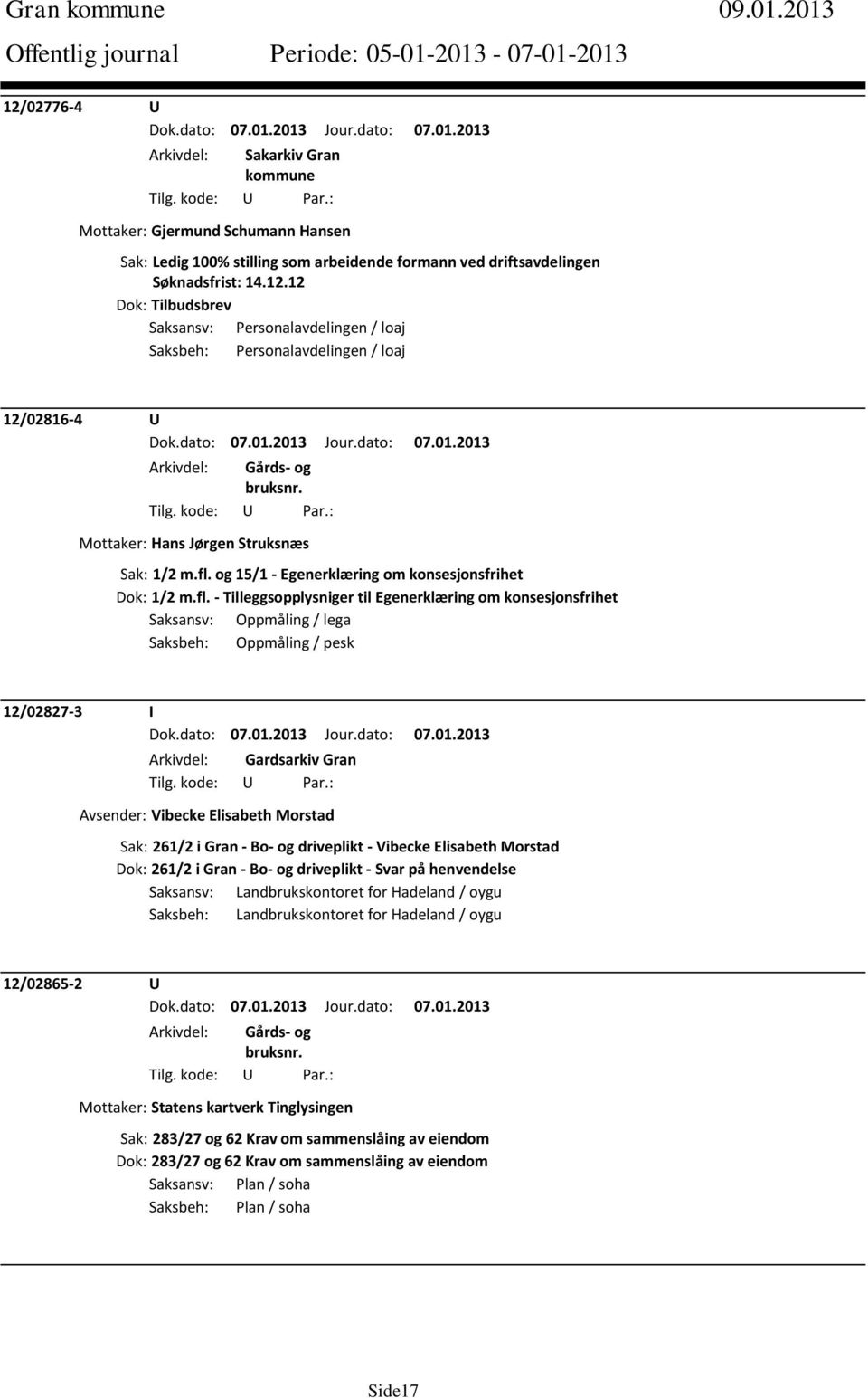 Gardsarkiv Gran Avsender: Vibecke Elisabeth Morstad Sak: 261/2 i Gran - Bo- og driveplikt - Vibecke Elisabeth Morstad Dok: 261/2 i Gran - Bo- og driveplikt - Svar på henvendelse Saksansv: