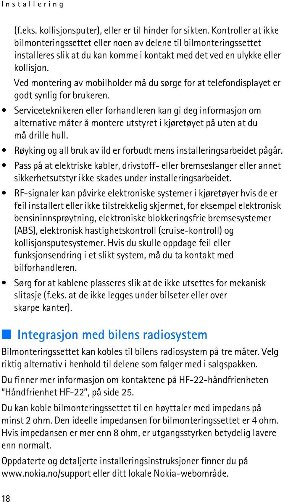 Ved montering av mobilholder må du sørge for at telefondisplayet er godt synlig for brukeren.