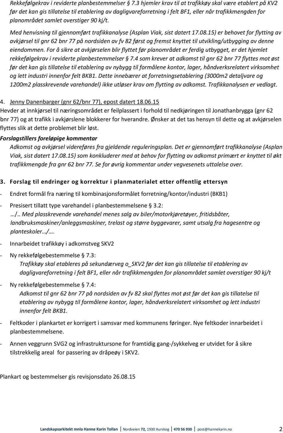 kj/t. Med henvisning til gjennomført trafikkanalyse (Asplan Viak, sist datert 17.08.