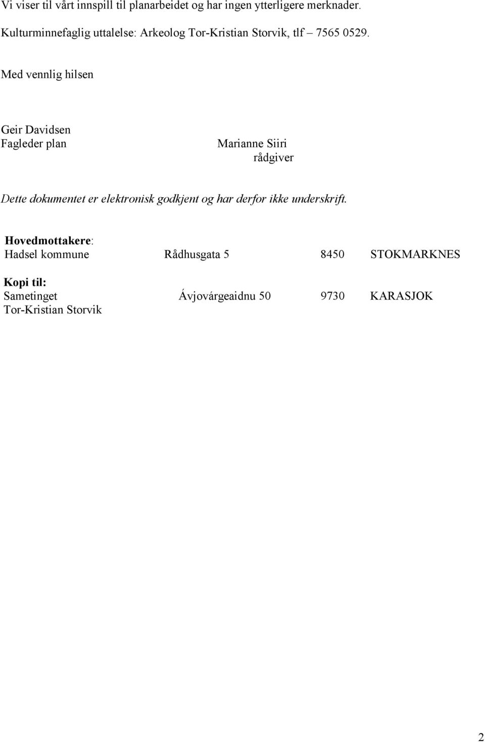 Med vennlig hilsen Geir Davidsen Fagleder plan Marianne Siiri rådgiver Dette dokumentet er elektronisk