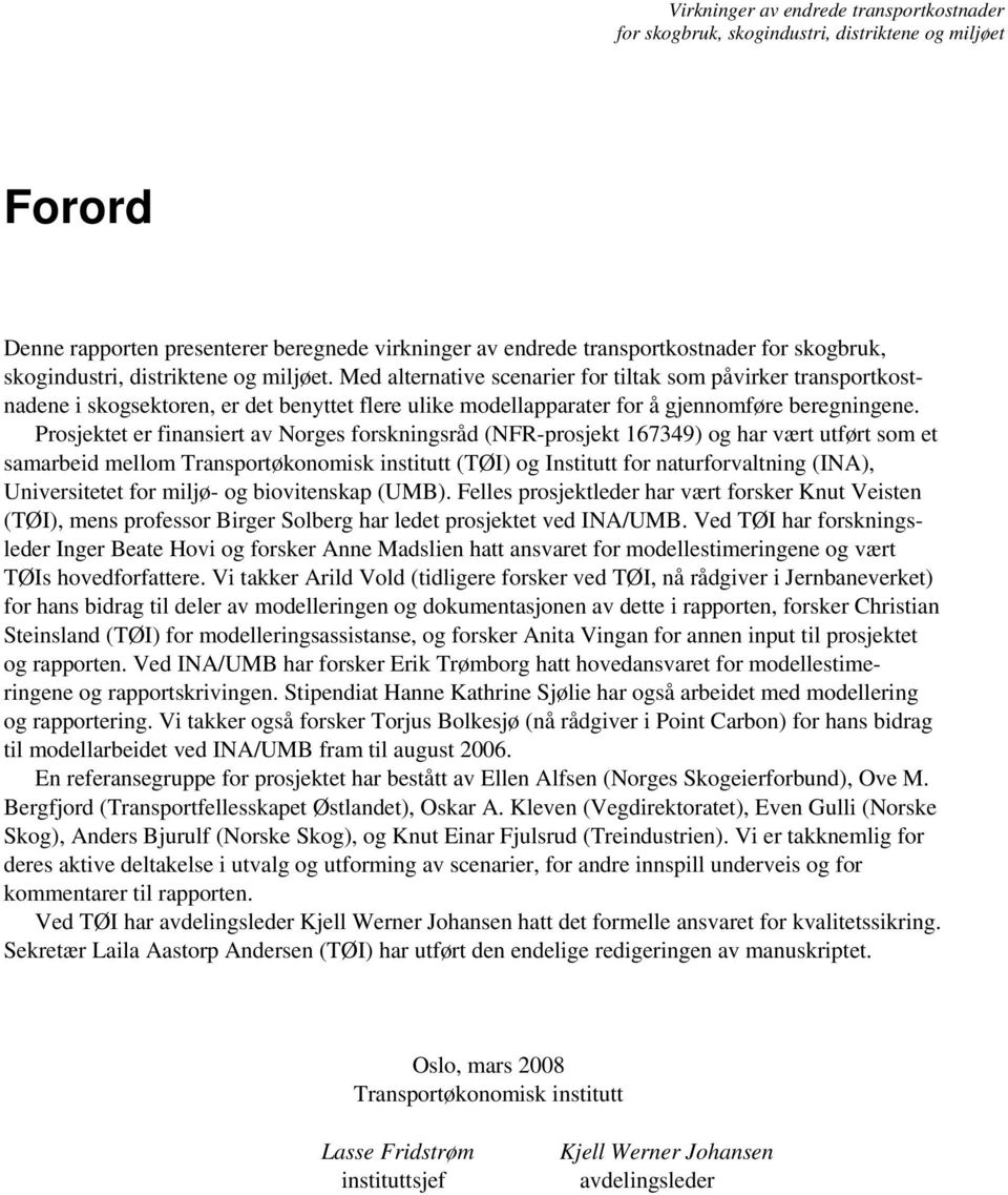 Prosjektet er finansiert av Norges forskningsråd (NFR-prosjekt 167349) og har vært utført som et samarbeid mellom Transportøkonomisk institutt (TØI) og Institutt for naturforvaltning (INA),