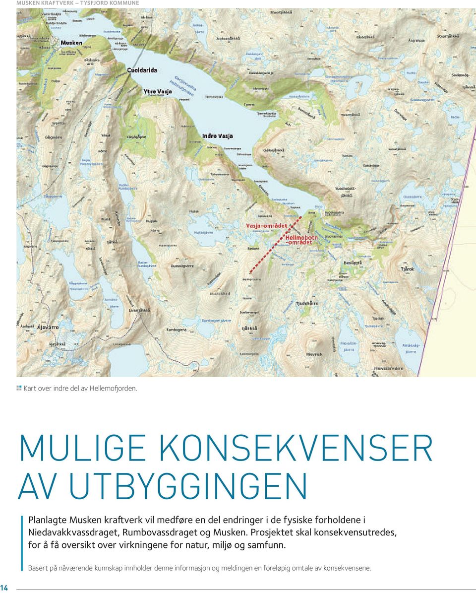 forholdene i Niedavakkvassdraget, Rumbovassdraget og Musken.