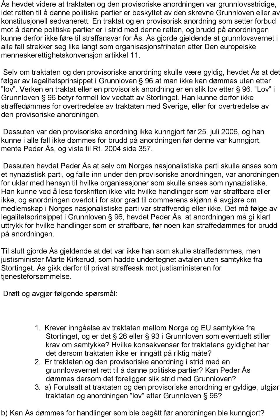 Ås gjorde gjeldende at grunnlovsvernet i alle fall strekker seg like langt som organisasjonsfriheten etter Den europeiske menneskerettighetskonvensjon artikkel 11.