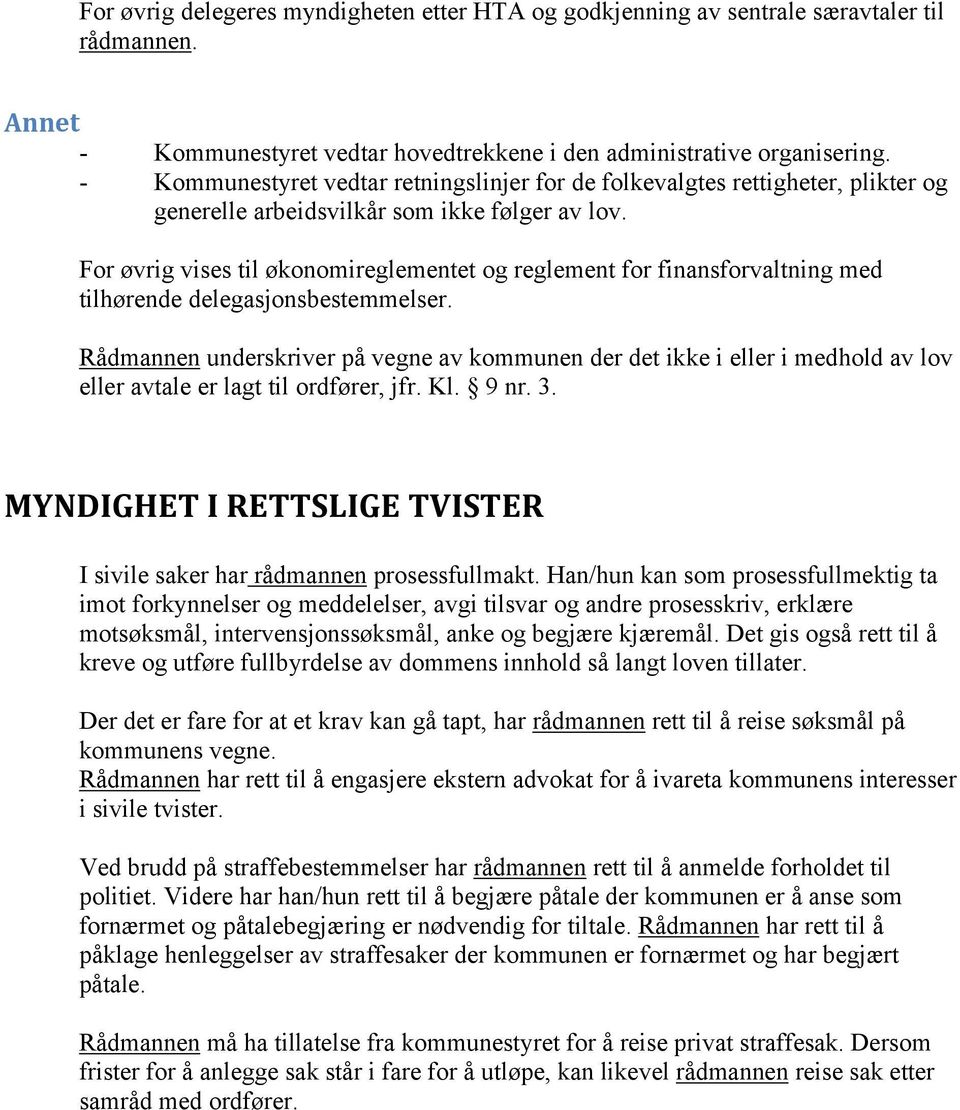 For øvrig vises til økonomireglementet og reglement for finansforvaltning med tilhørende delegasjonsbestemmelser.