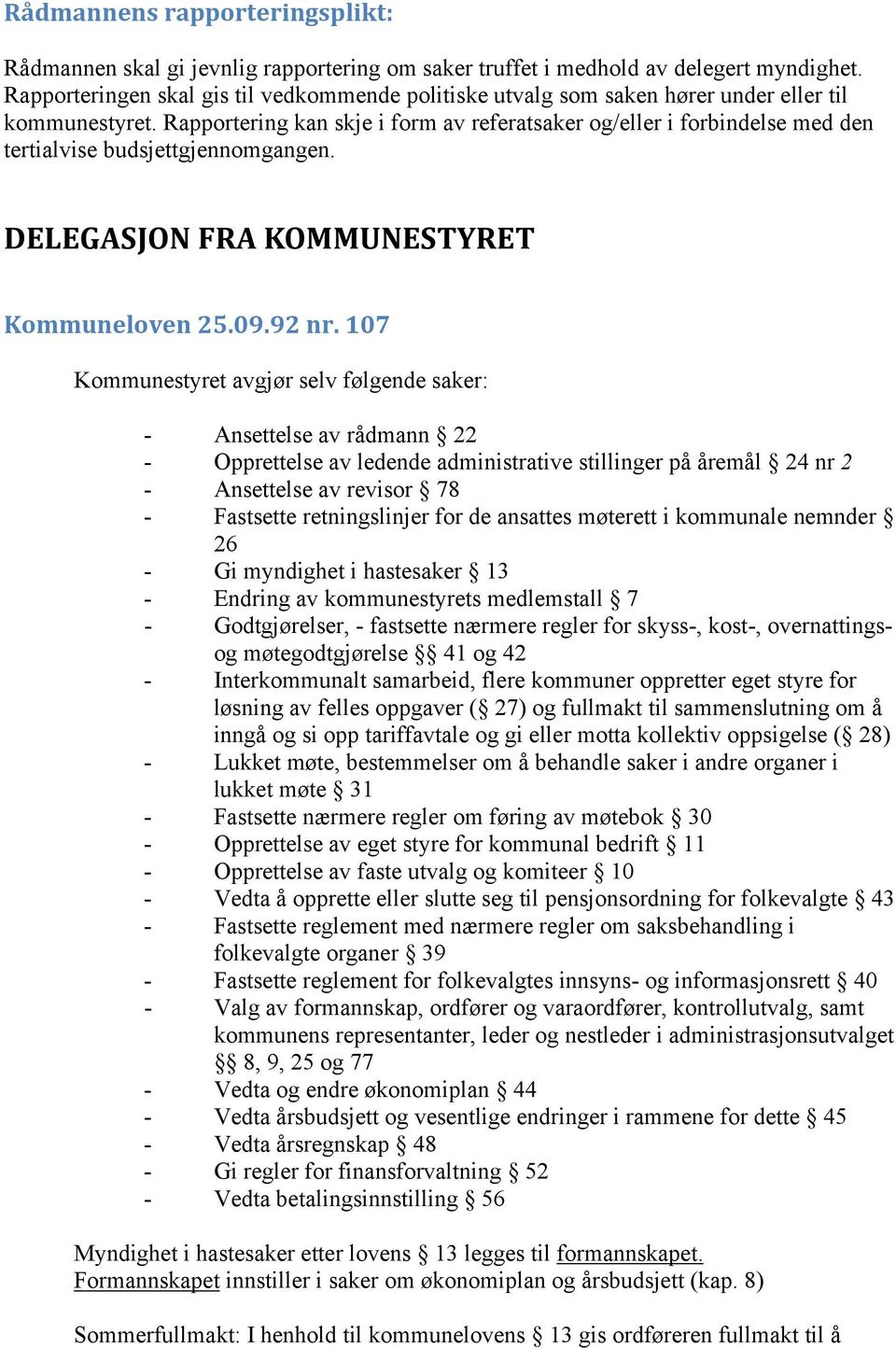 Rapportering kan skje i form av referatsaker og/eller i forbindelse med den tertialvise budsjettgjennomgangen. DELEGASJON FRA KOMMUNESTYRET Kommuneloven 25.09.92 nr.