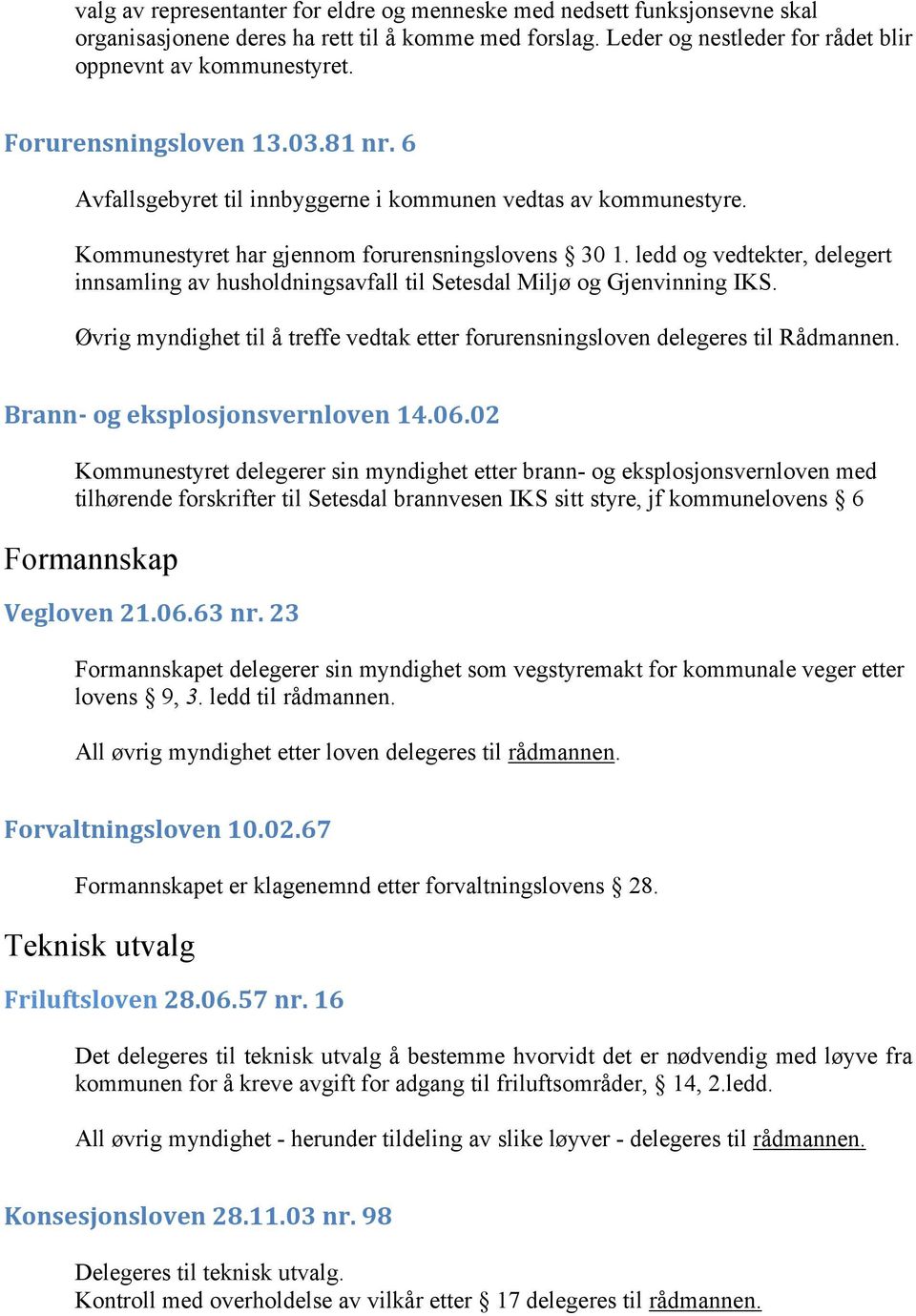 ledd og vedtekter, delegert innsamling av husholdningsavfall til Setesdal Miljø og Gjenvinning IKS. Øvrig myndighet til å treffe vedtak etter forurensningsloven delegeres til Rådmannen.