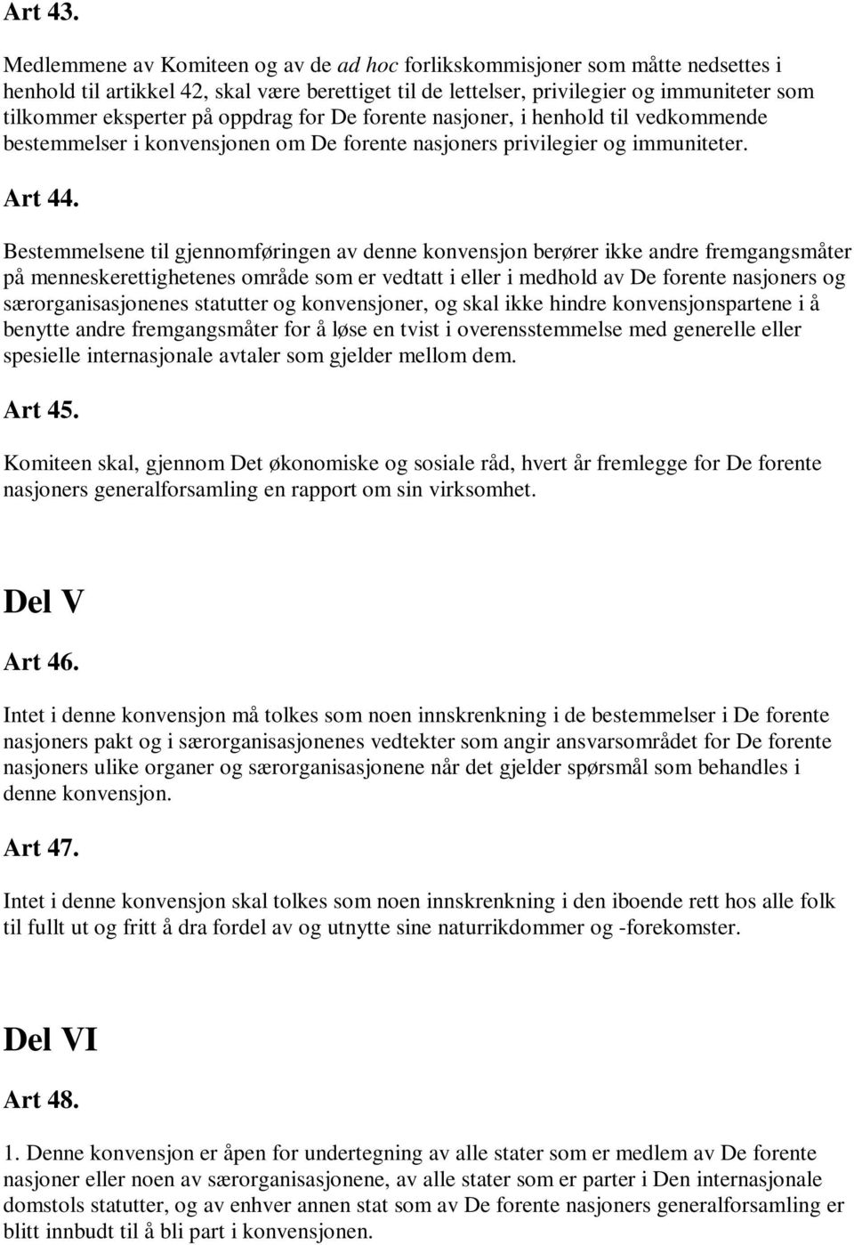 oppdrag for De forente nasjoner, i henhold til vedkommende bestemmelser i konvensjonen om De forente nasjoners privilegier og immuniteter. Art 44.