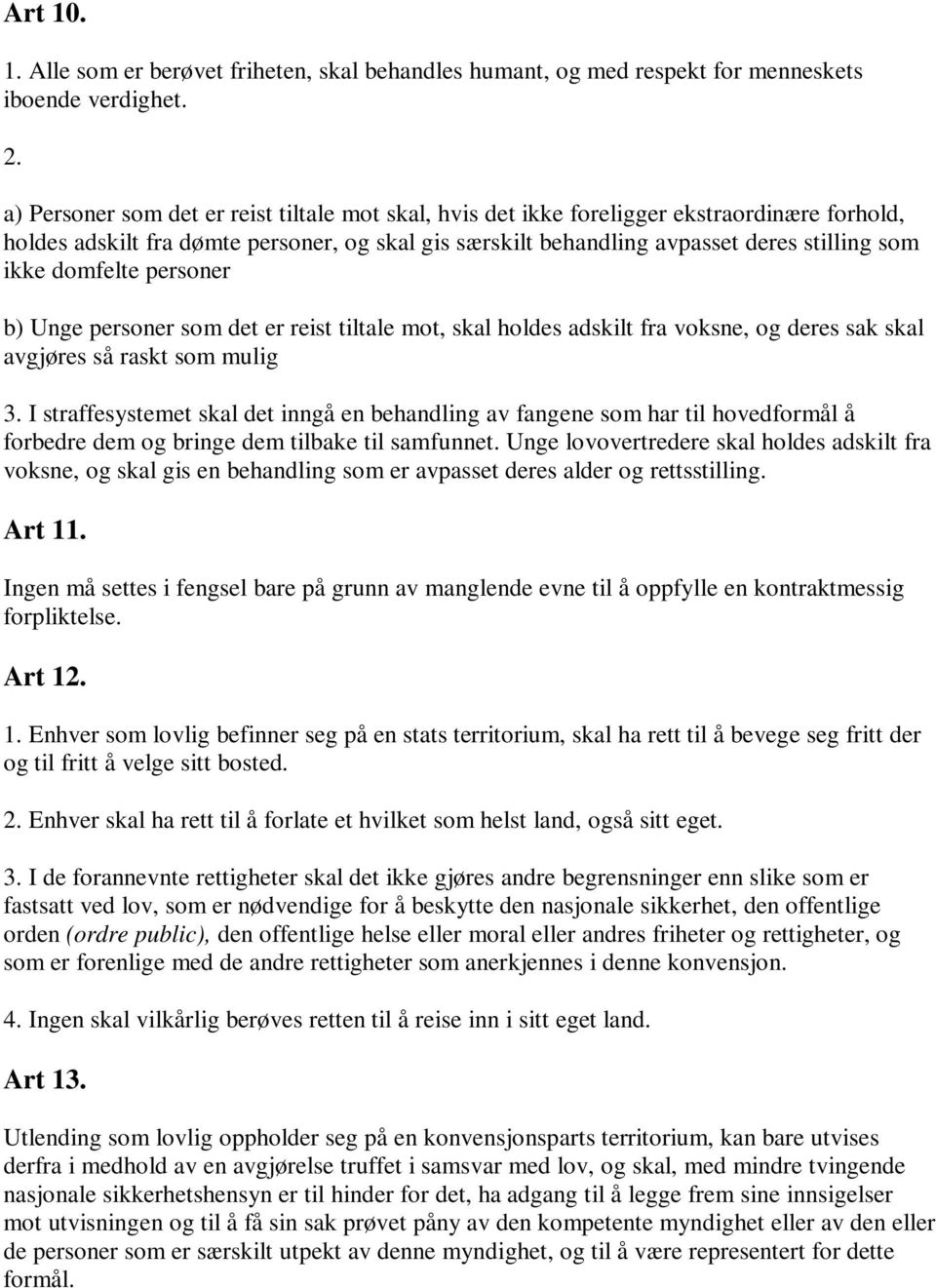 domfelte personer b) Unge personer som det er reist tiltale mot, skal holdes adskilt fra voksne, og deres sak skal avgjøres så raskt som mulig 3.