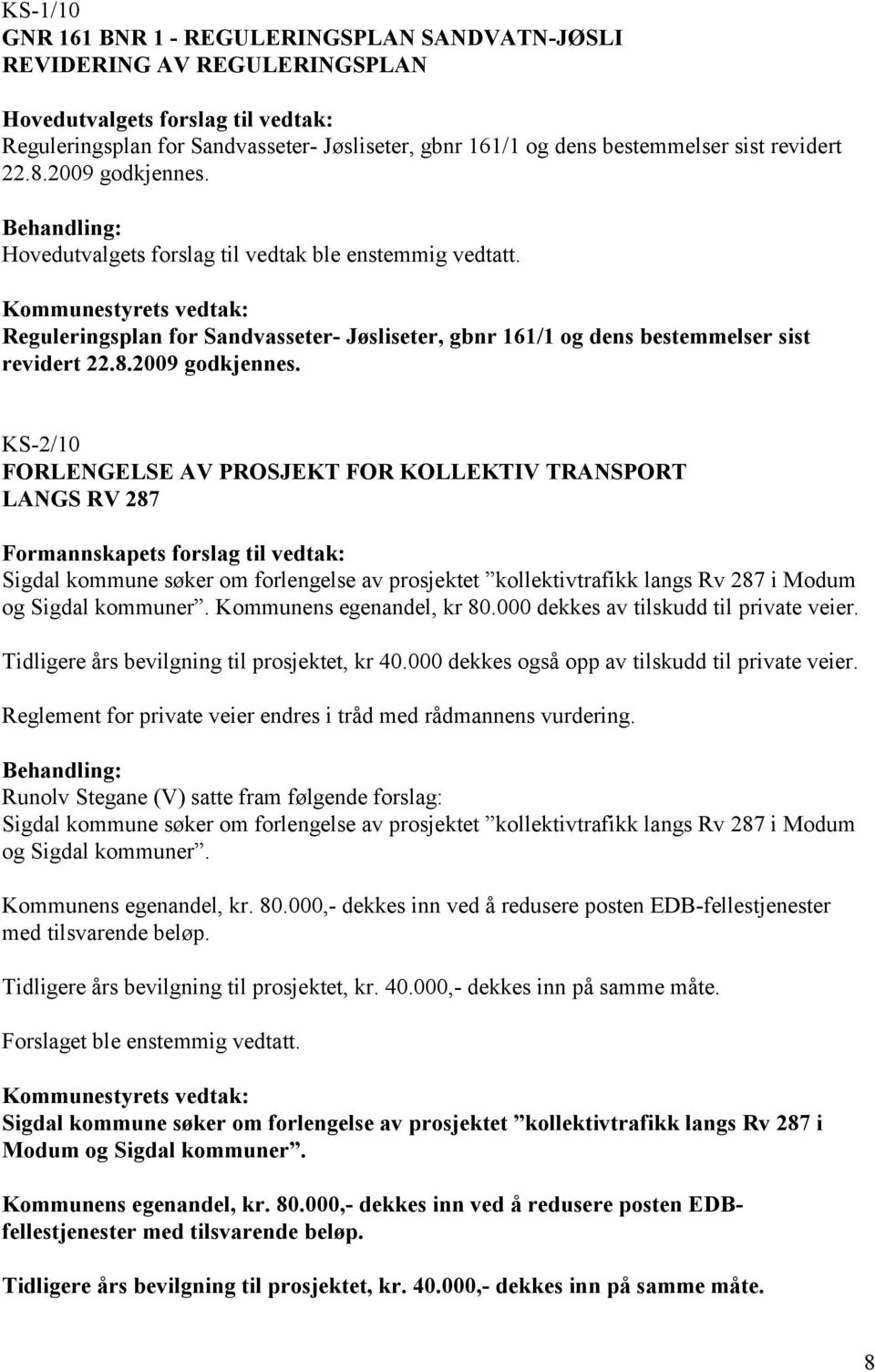 Hovedutvalgets forslag til vedtak ble enstemmig vedtatt.