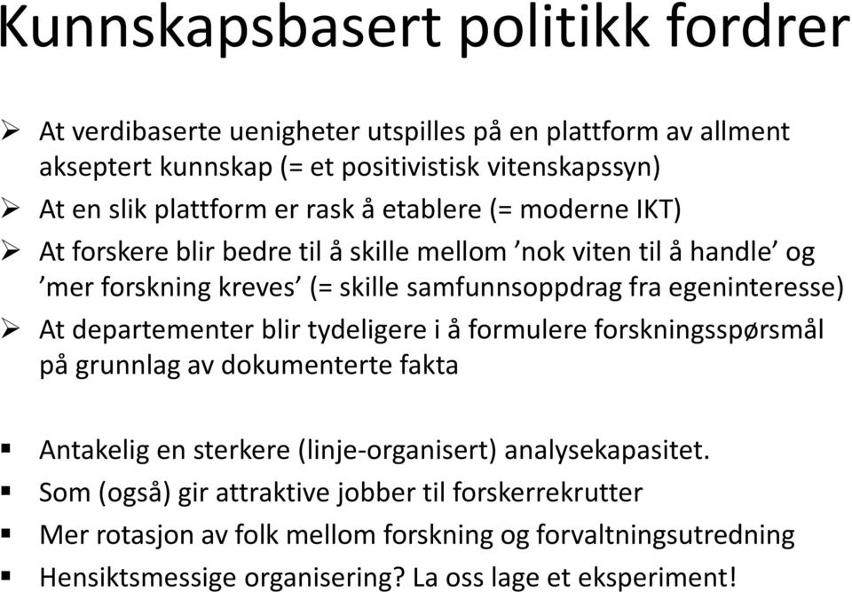 egeninteresse) At departementer blir tydeligere i å formulere forskningsspørsmål på grunnlag av dokumenterte fakta Antakelig en sterkere (linje-organisert)