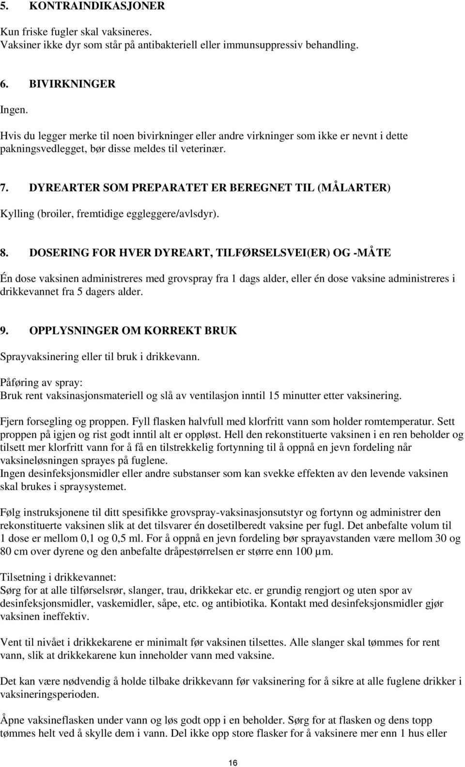 DYREARTER SOM PREPARATET ER BEREGNET TIL (MÅLARTER) Kylling (broiler, fremtidige eggleggere/avlsdyr). 8.