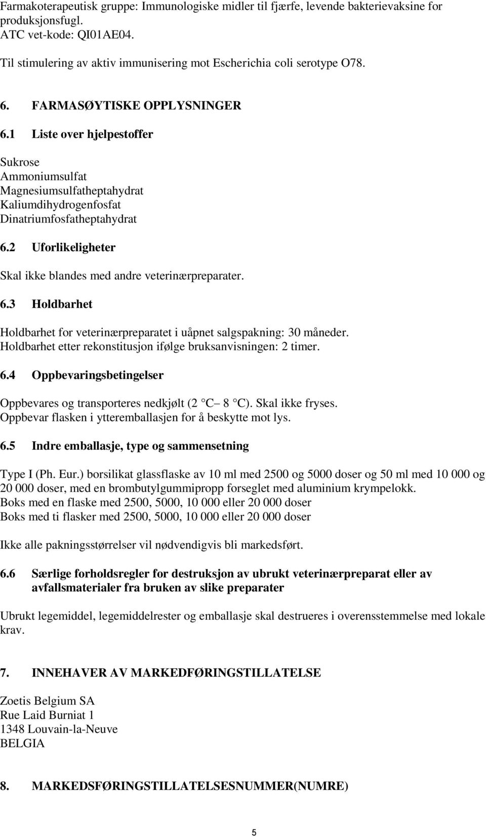 1 Liste over hjelpestoffer Sukrose Ammoniumsulfat Magnesiumsulfatheptahydrat Kaliumdihydrogenfosfat Dinatriumfosfatheptahydrat 6.