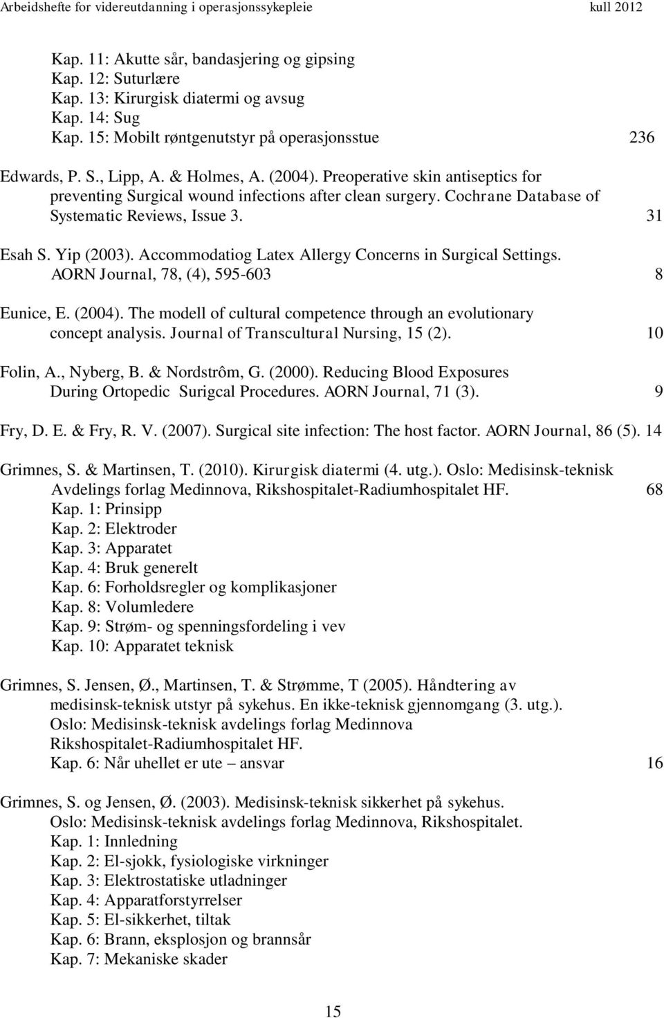Accommodatiog Latex Allergy Concerns in Surgical Settings. AORN Journal, 78, (4), 595-603 8 Eunice, E. (2004). The modell of cultural competence through an evolutionary concept analysis.