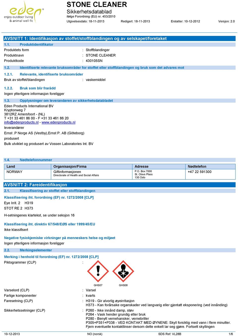 3. Opplysninger om leverandøren av sikkerhetsdatabladet Eden Products International BV Kryptonweg 7 3812RZ Amersfoort - (NL) T +31 33 461 86 00 - F +31 33 461 86 20 info@edenproducts.nl - www.