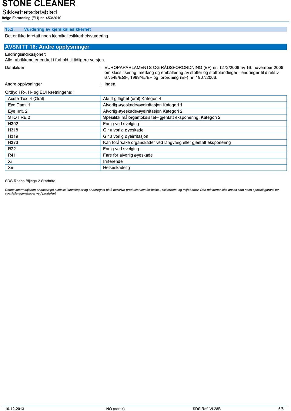 november 2008 om klassifisering, merking og emballering av stoffer og stoffblandinger - endringer til direktiv 67/548/EØF, 1999/45/EF og forordning (EF) nr. 1907/2006.