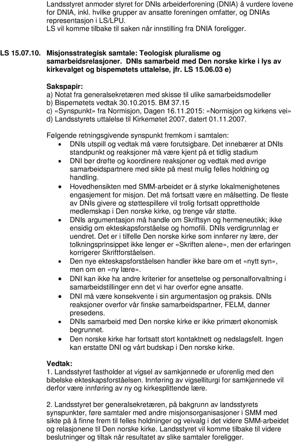 DNIs samarbeid med Den norske kirke i lys av kirkevalget og bispemøtets uttalelse, jfr. LS 15.06.03 e) a) Notat fra generalsekretæren med skisse til ulike samarbeidsmodeller b) Bispemøtets vedtak 30.