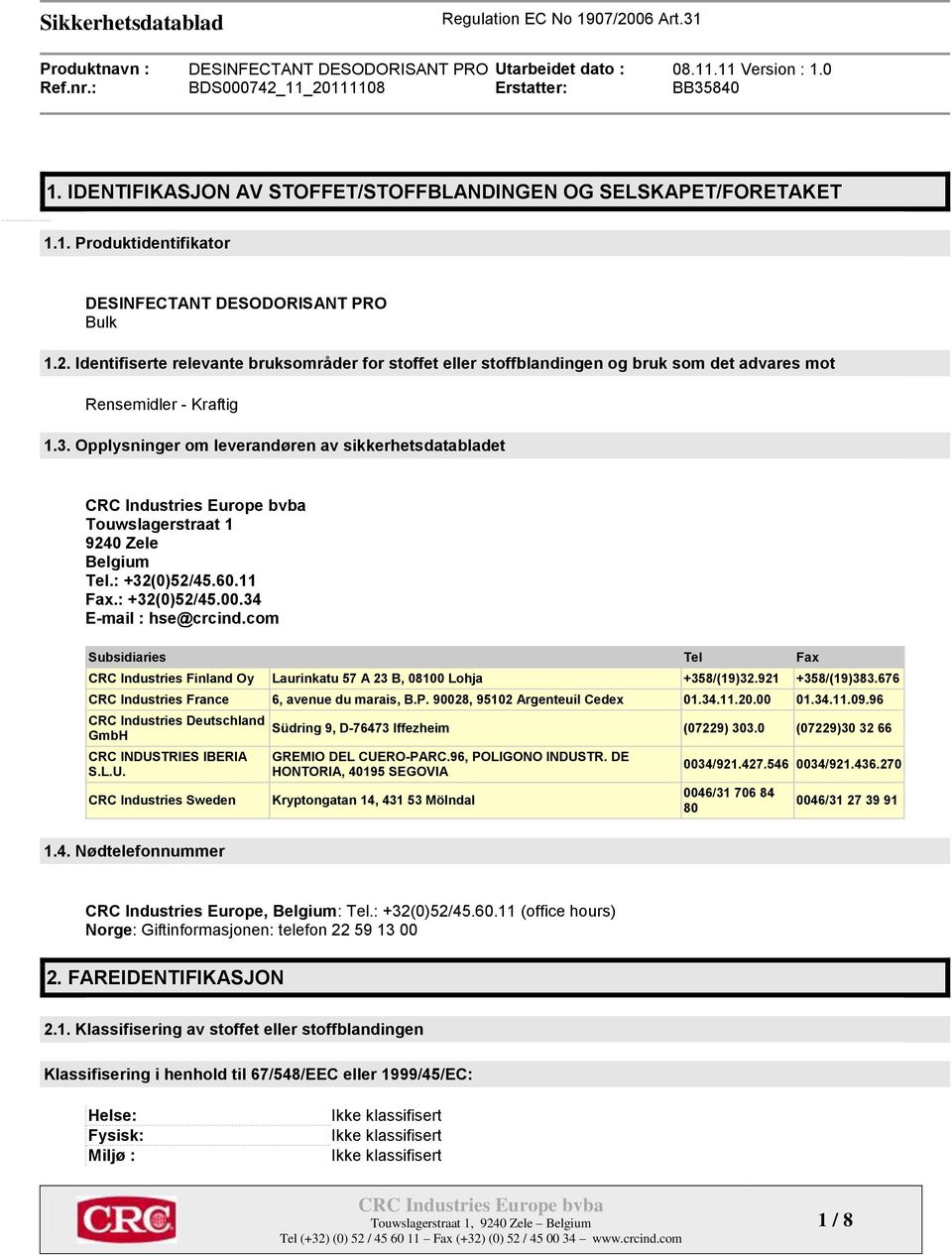 Opplysninger om leverandøren av sikkerhetsdatabladet Touwslagerstraat 1 9240 Zele Belgium Tel.: +32(0)52/45.60.11 Fax.: +32(0)52/45.00.34 E-mail : hse@crcind.