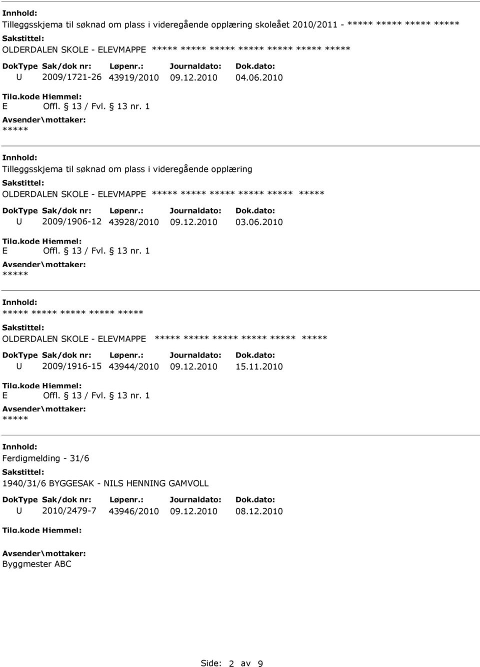 2010 Tilleggsskjema til søknad om plass i videregående opplæring OLDRDALN SKOL - LVMAPP 2009/1906-12