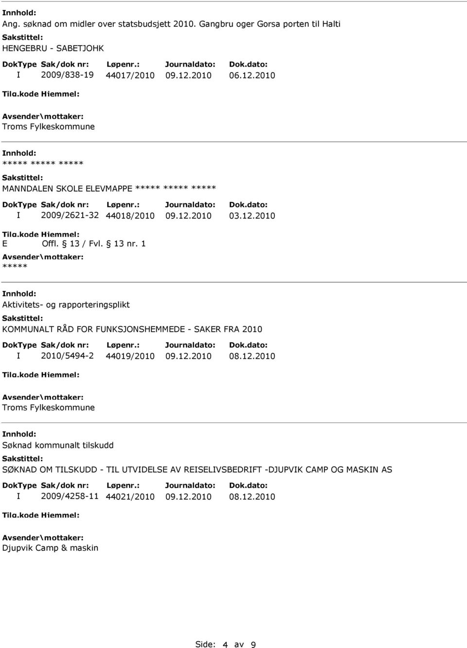 2010 Troms Fylkeskommune MANNDALN SKOL LVMAPP 2009/2621-32 44018/2010 03.12.