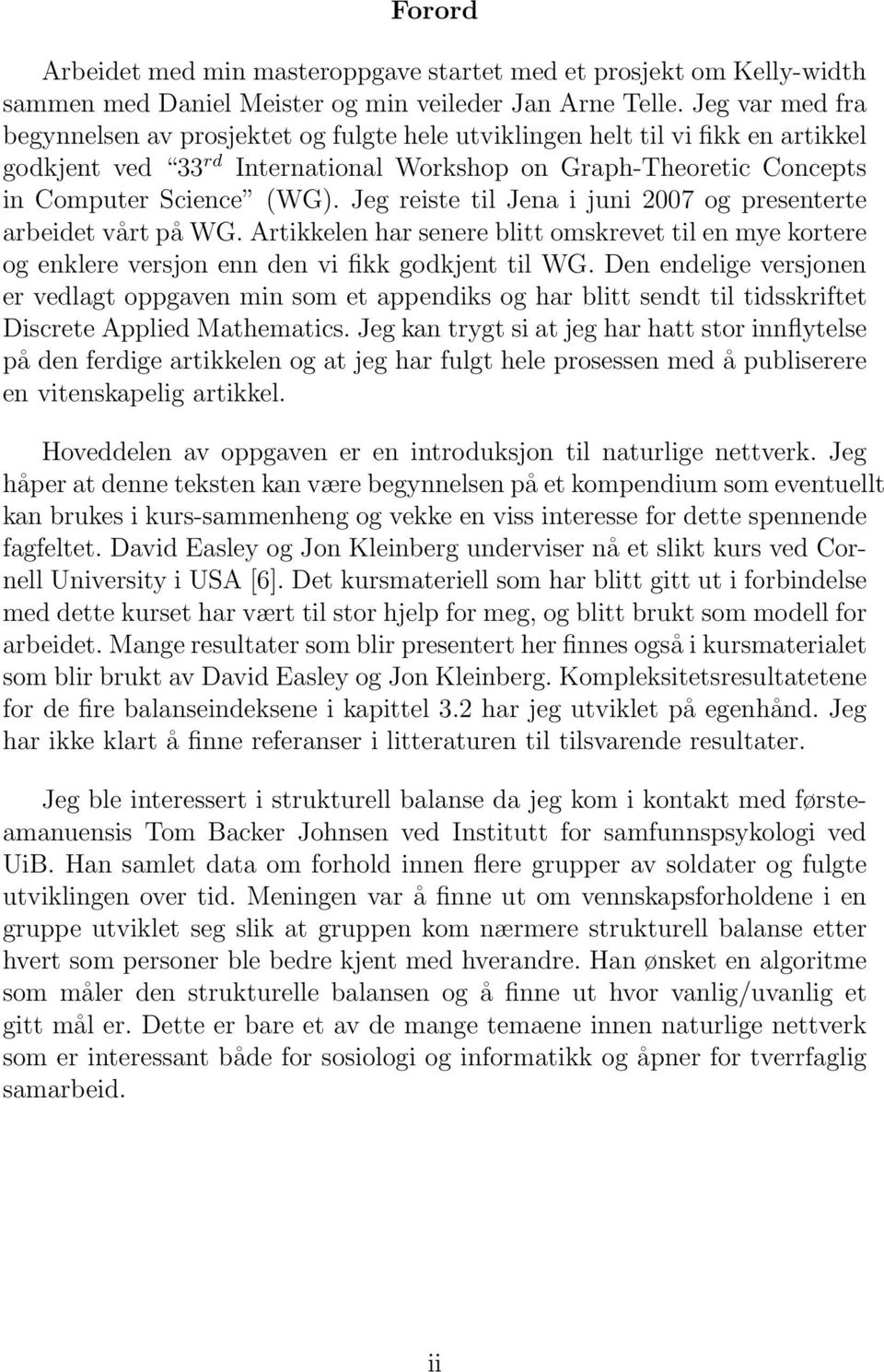 Jeg reiste til Jena i juni 2007 og presenterte arbeidet vårt på WG. Artikkelen har senere blitt omskrevet til en mye kortere og enklere versjon enn den vi fikk godkjent til WG.