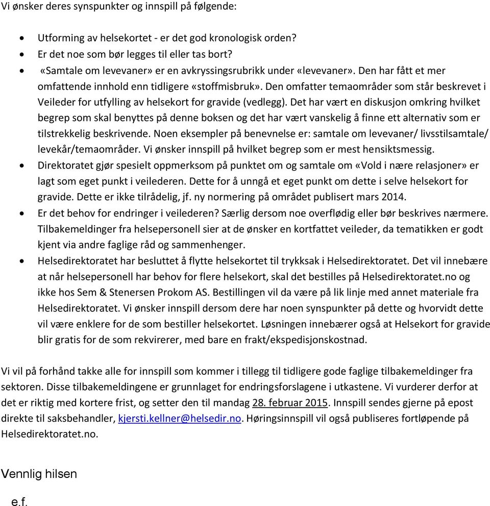 Den omfatter temaområder som står beskrevet i Veileder for utfylling av helsekort for gravide (vedlegg).