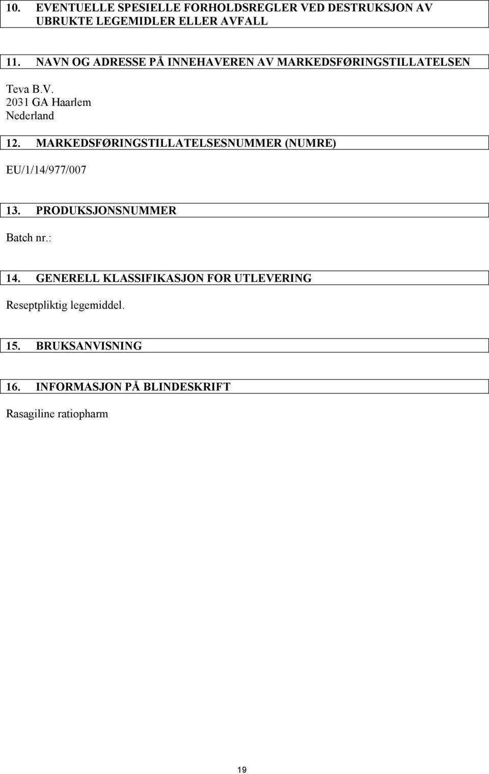 MARKEDSFØRINGSTILLATELSESNUMMER (NUMRE) EU/1/14/977/007 13. PRODUKSJONSNUMMER Batch nr.: 14.