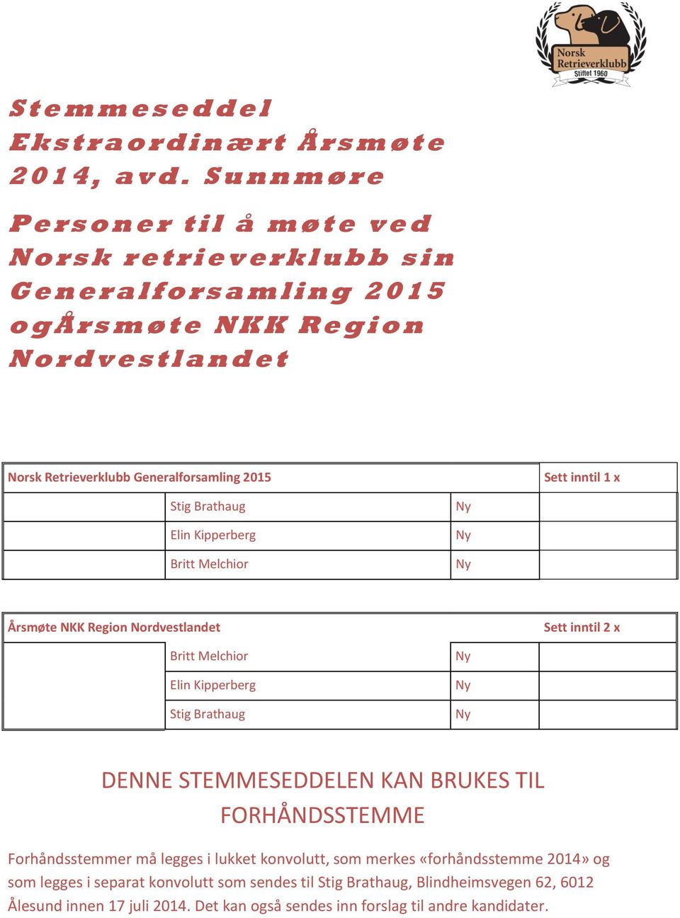 n N o r d v e s t l a n d e t Norsk Retrieverklubb Generalforsamling 2015 Britt Melchior Årsmøte NKK Region Nordvestlandet Sett inntil 2 x Britt Melchior DENNE