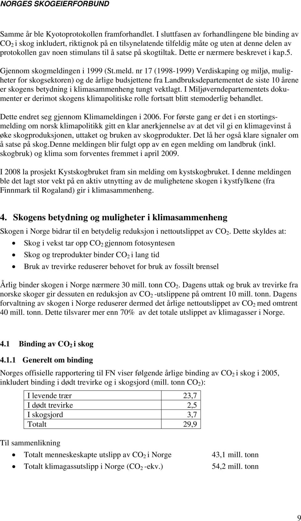 Dette er nærmere beskrevet i kap.5. Gjennom skogmeldi