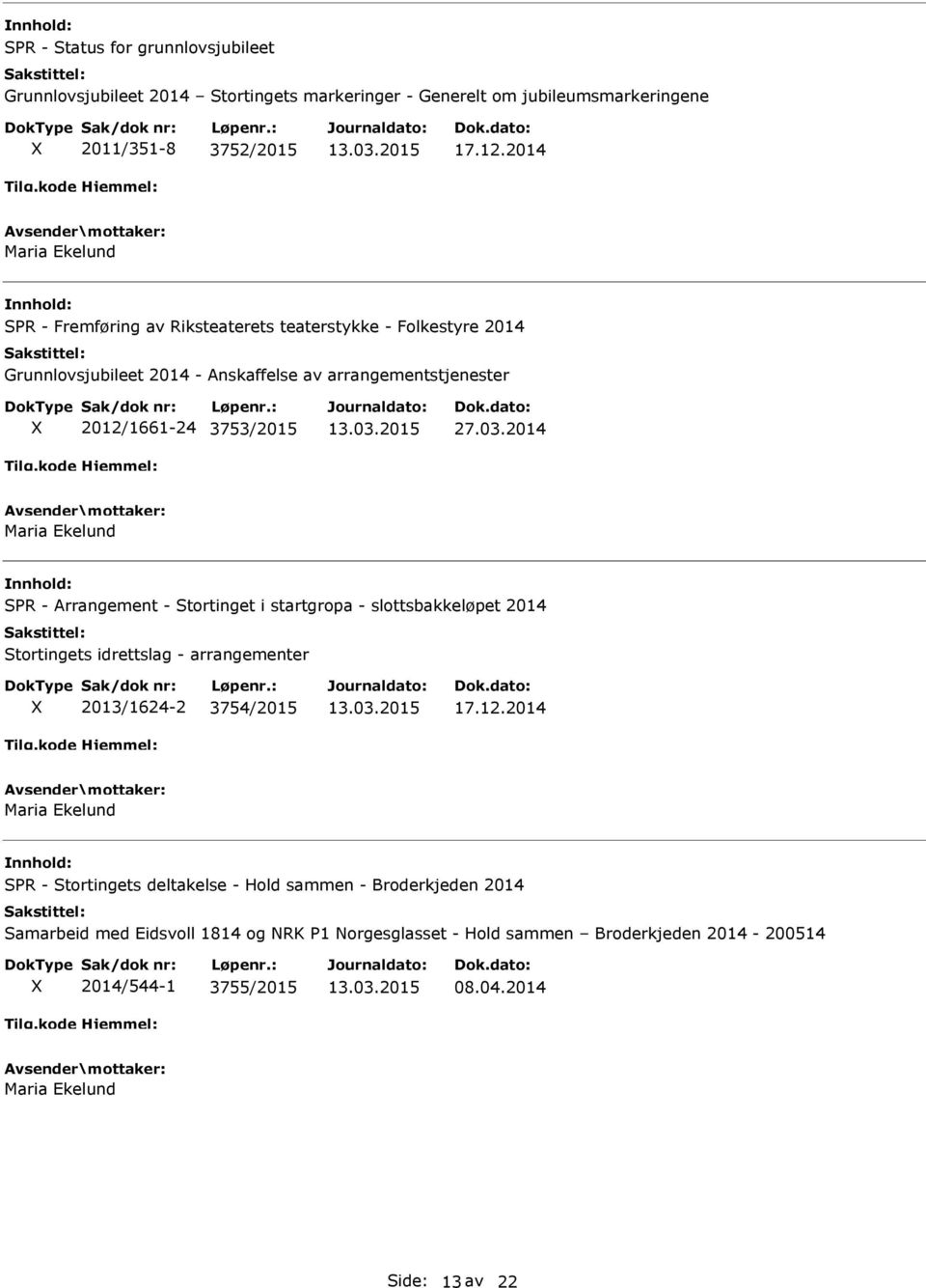 2014 Maria Ekelund SPR - Arrangement - Stortinget i startgropa - slottsbakkeløpet 2014 Stortingets idrettslag - arrangementer X 2013/1624-2 3754/2015 17.12.