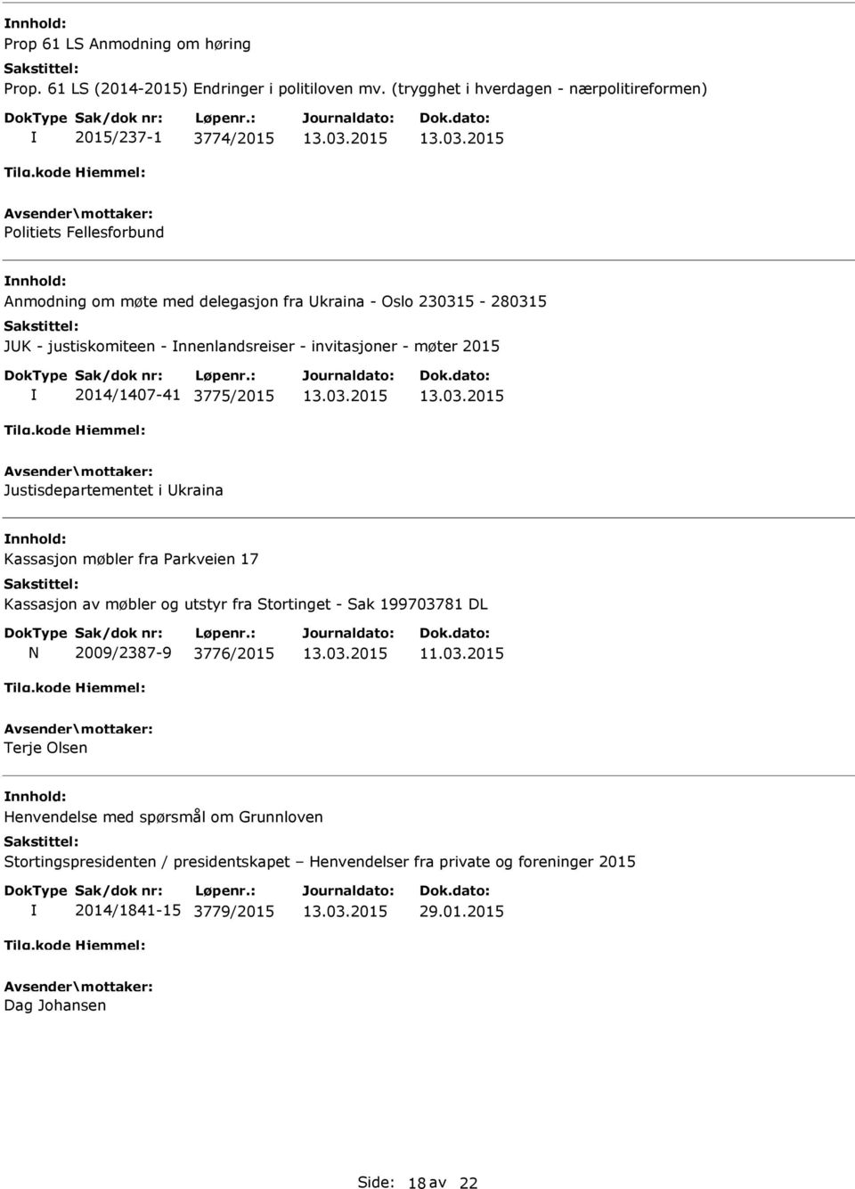 justiskomiteen - nnenlandsreiser - invitasjoner - møter 2015 2014/1407-41 3775/2015 Justisdepartementet i Ukraina Kassasjon møbler fra Parkveien 17 Kassasjon av møbler og