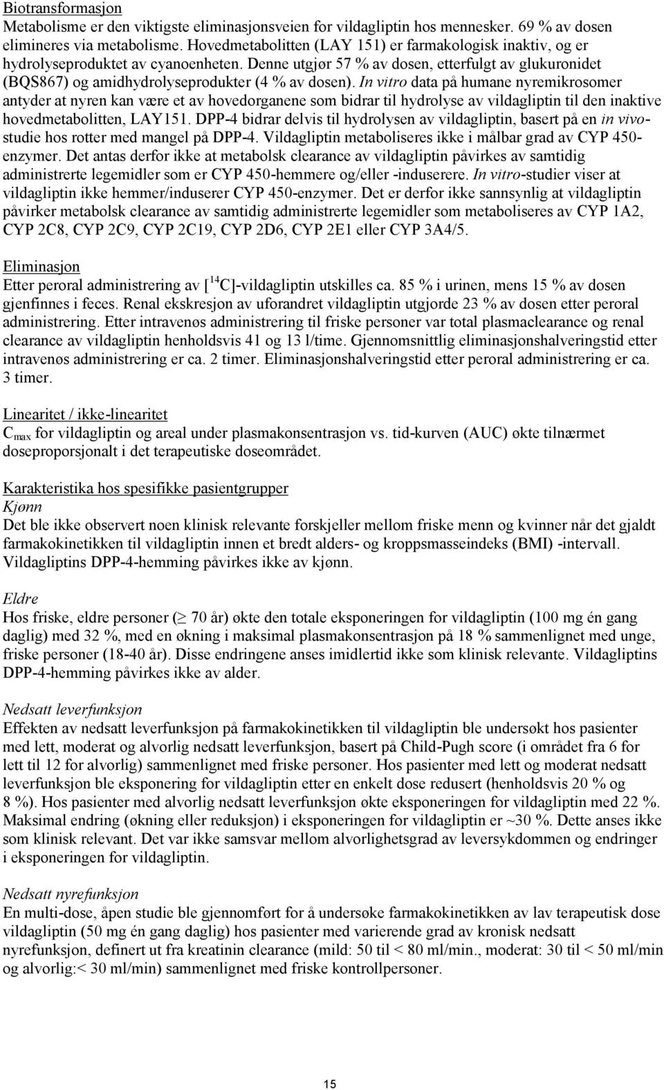 Denne utgjør 57 % av dosen, etterfulgt av glukuronidet (BQS867) og amidhydrolyseprodukter (4 % av dosen).