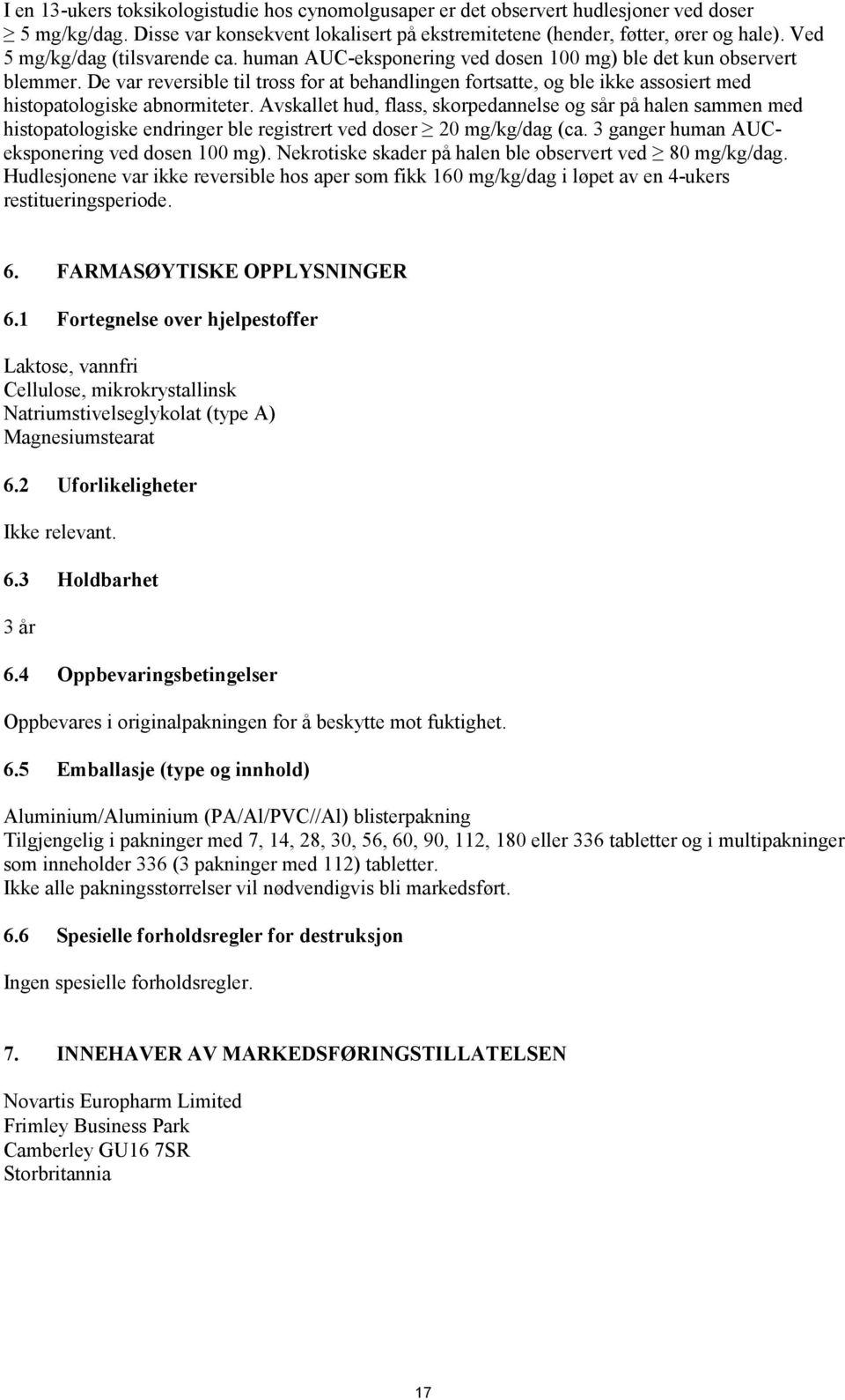 De var reversible til tross for at behandlingen fortsatte, og ble ikke assosiert med histopatologiske abnormiteter.