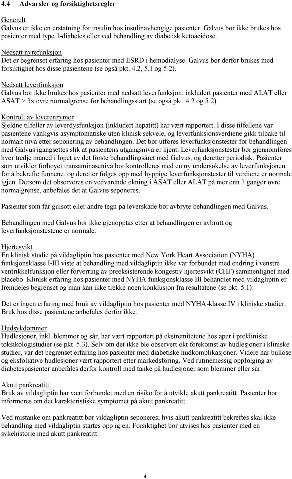 Galvus bør derfor brukes med forsiktighet hos disse pasientene (se også pkt. 4.2, 5.1 og 5.2).