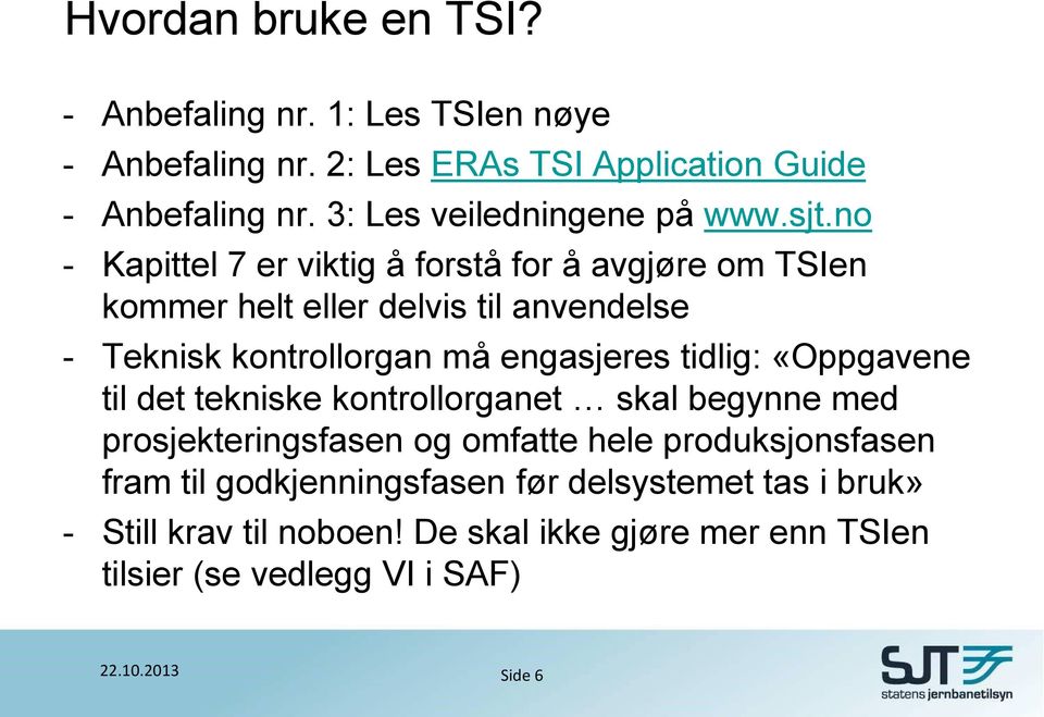 no - Kapittel 7 er viktig å forstå for å avgjøre om TSIen kommer helt eller delvis til anvendelse - Teknisk kontrollorgan må engasjeres