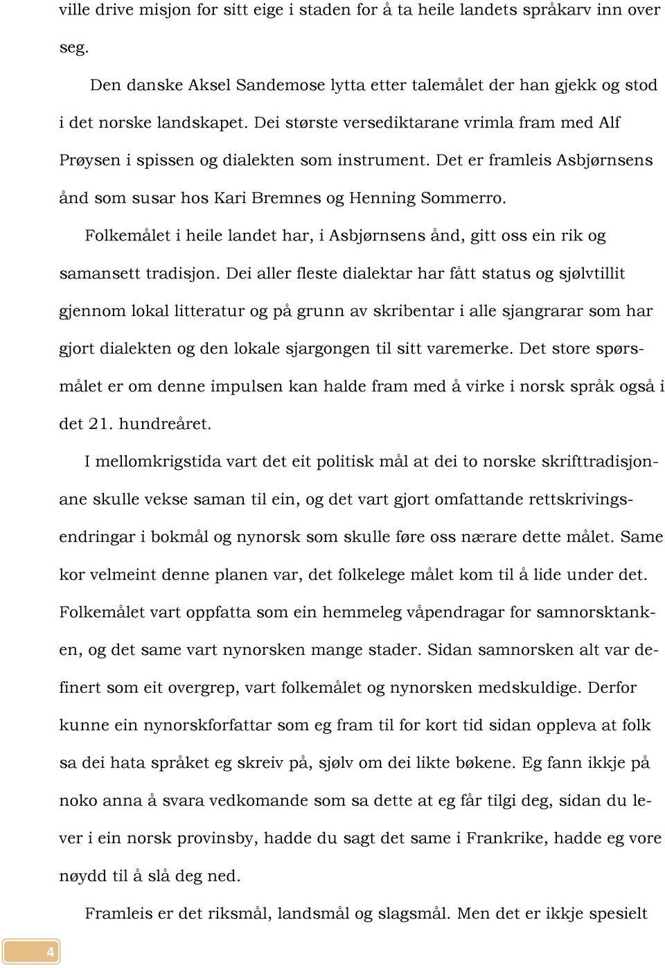 Folkemålet i heile landet har, i Asbjørnsens ånd, gitt oss ein rik og samansett tradisjon.