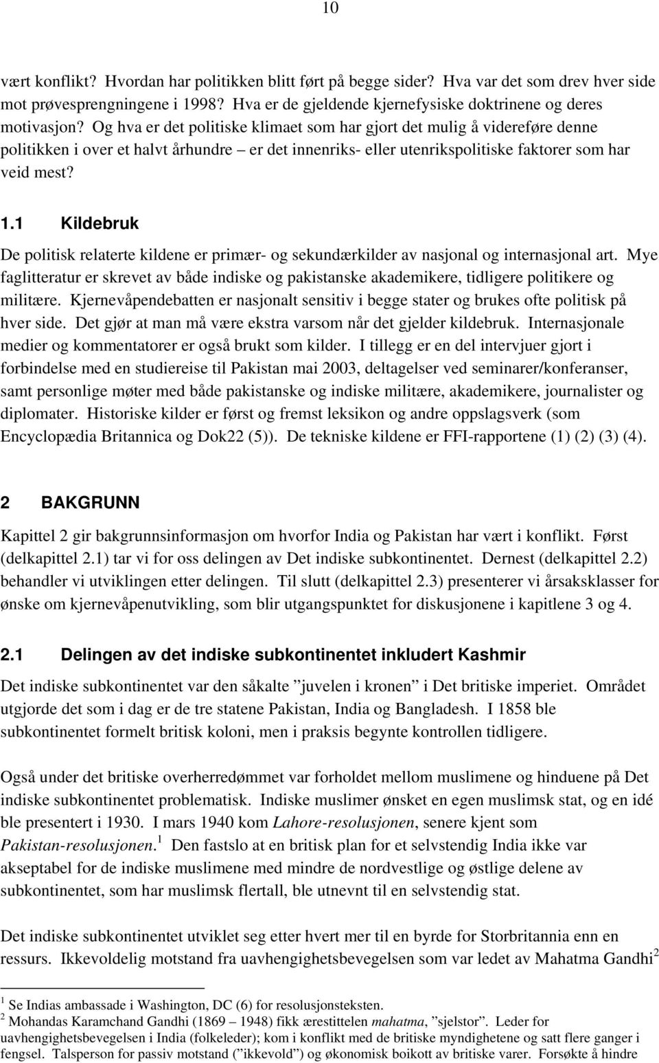 1 Kildebruk De politisk relaterte kildene er primær- og sekundærkilder av nasjonal og internasjonal art.