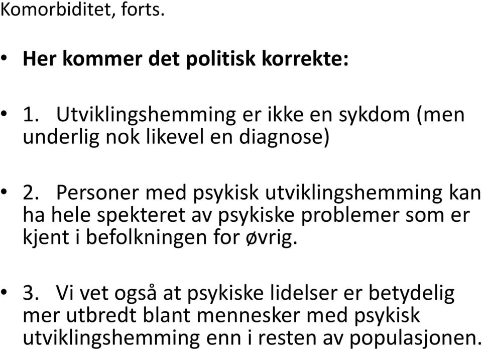 Personer med psykisk utviklingshemming kan ha hele spekteret av psykiske problemer som er kjent i