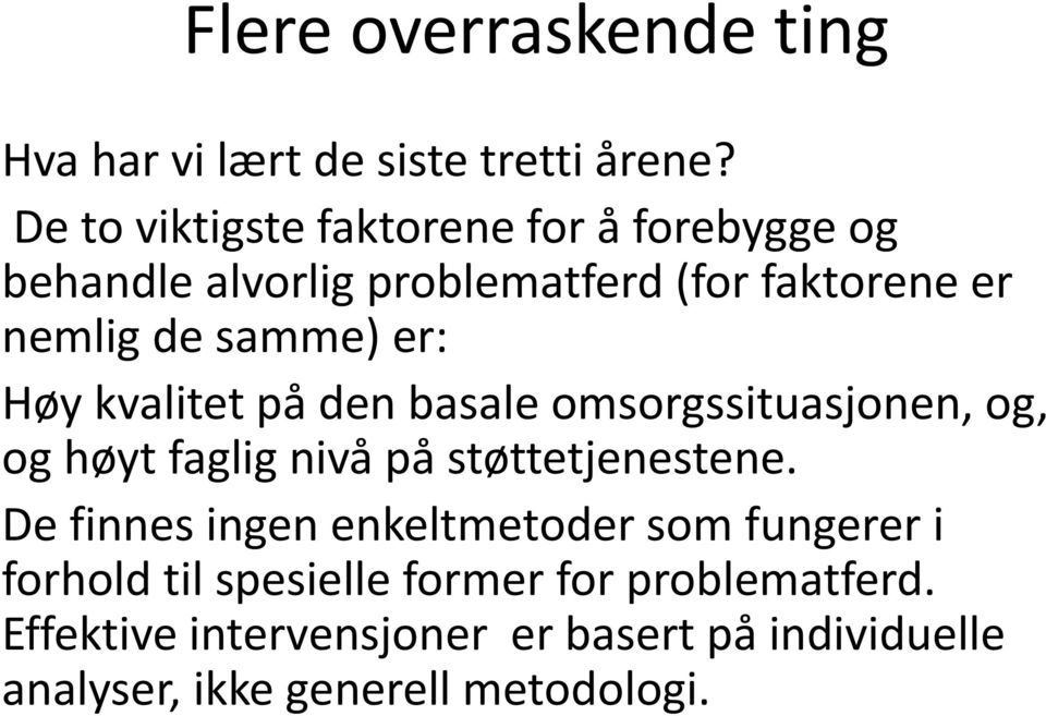 er: Høy kvalitet på den basale omsorgssituasjonen, og, og høyt faglig nivå på støttetjenestene.