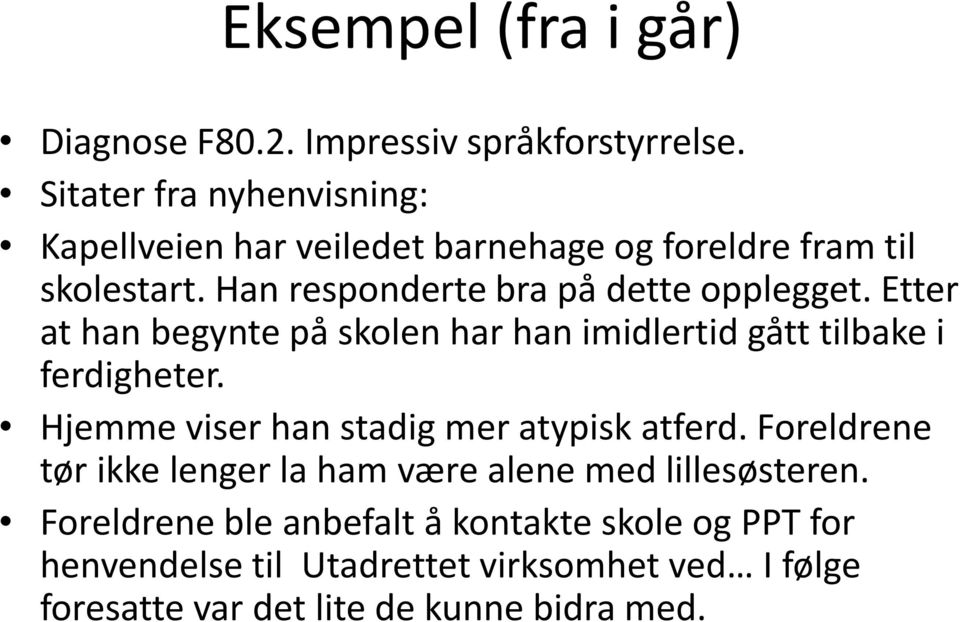 Etter at han begynte på skolen har han imidlertid gått tilbake i ferdigheter. Hjemme viser han stadig mer atypisk atferd.