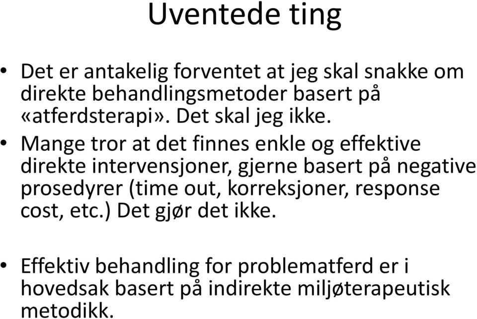 Mange tror at det finnes enkle og effektive direkte intervensjoner, gjerne basert på negative