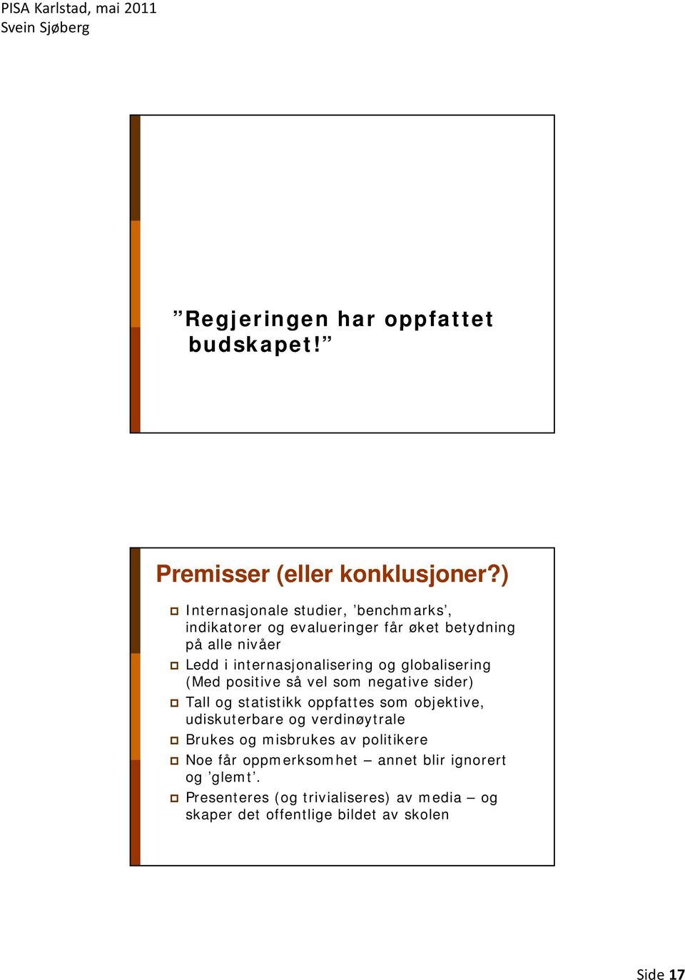 internasjonalisering og globalisering (Med positive så vel som negative sider) Tall og statistikk oppfattes som objektive,