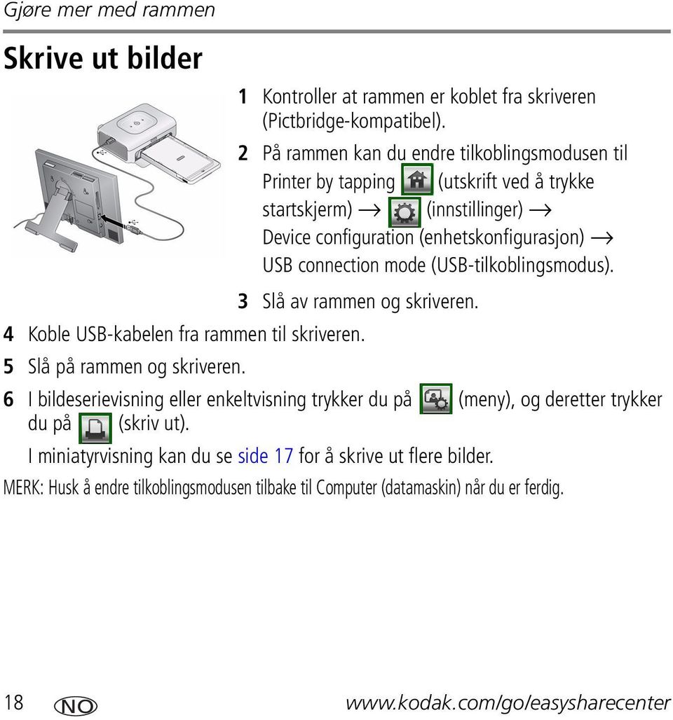 mode (USB-tilkoblingsmodus). 3 Slå av rammen og skriveren. 4 Koble USB-kabelen fra rammen til skriveren. 5 Slå på rammen og skriveren.