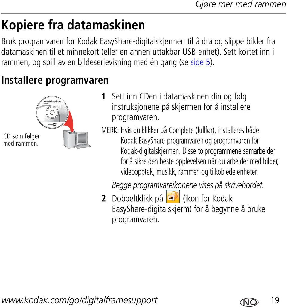 1 Sett inn CDen i datamaskinen din og følg instruksjonene på skjermen for å installere programvaren.