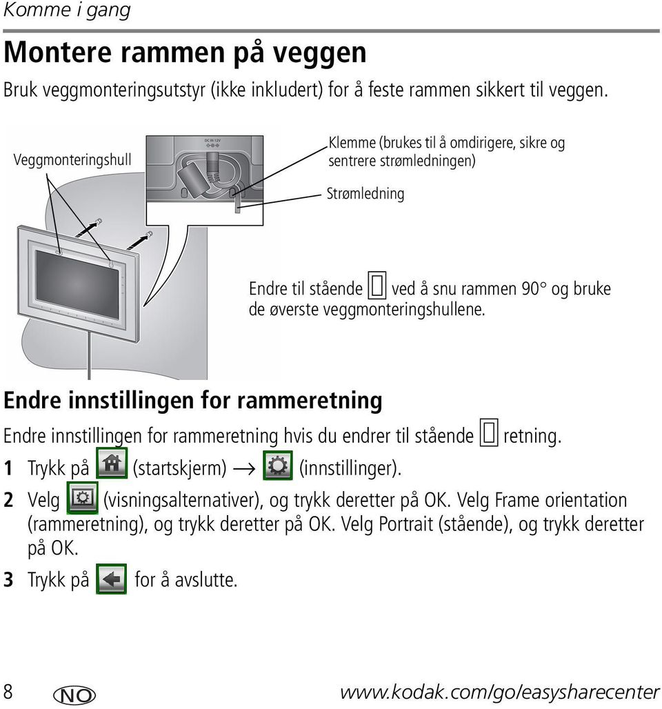 veggmonteringshullene. Endre innstillingen for rammeretning Endre innstillingen for rammeretning hvis du endrer til stående retning.