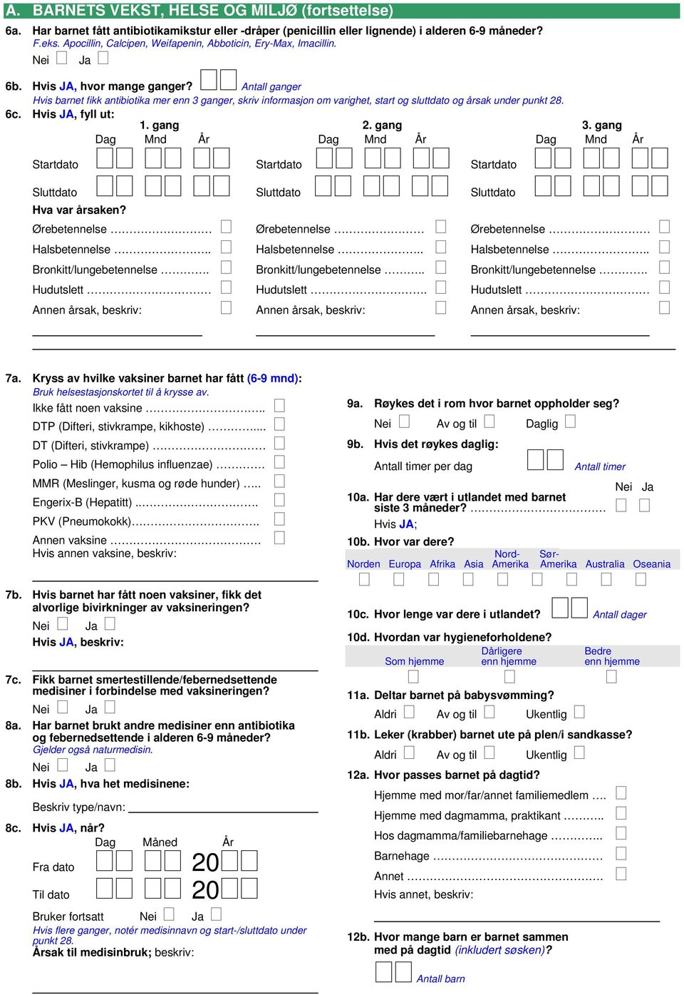 Antall ganger Hvis barnet fikk antibiotika mer enn 3 ganger, skriv informasjon om varighet, start og sluttdato og årsak under punkt 28. 6c. Hvis JA, fyll ut: 1. gang 2. gang 3.