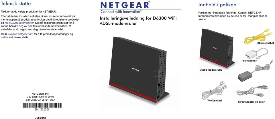 Du må registrere produktet for å kunne benytte deg av den telefonbaserte brukerstøtten. Vi anbefaler at du registrerer deg på webområdet vårt. Gå til support.netgear.