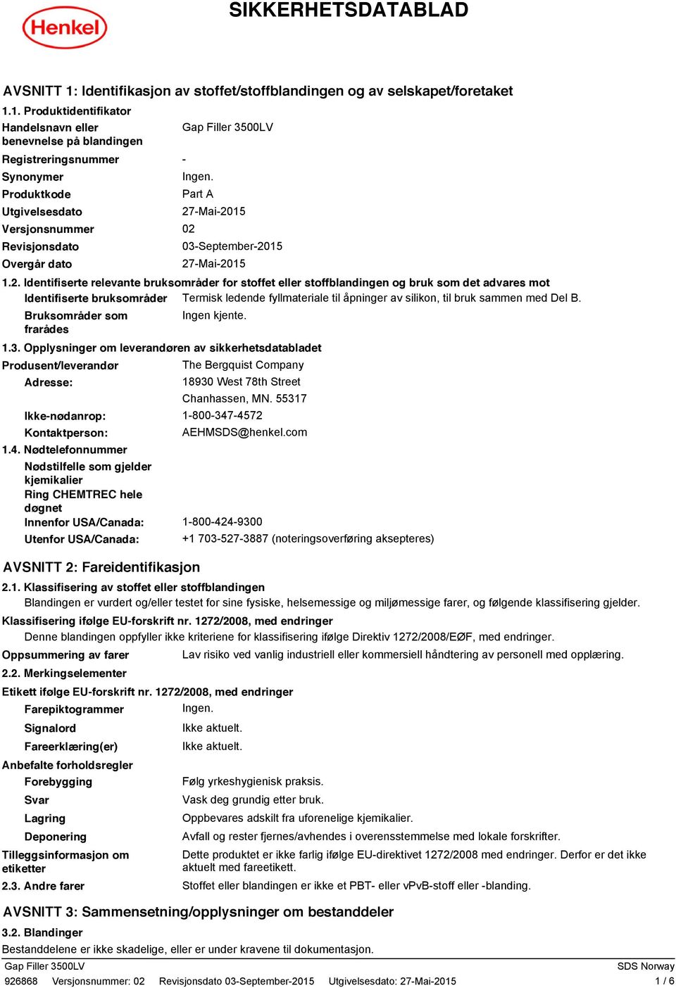 1. Produktidentifikator Handelsnavn eller benevnelse på blandingen Registreringsnummer Synonymer Produktkode Utgivelsesdato Versjonsnummer Revisjonsdato Overgår dato - Part A 27-Mai-2015 02