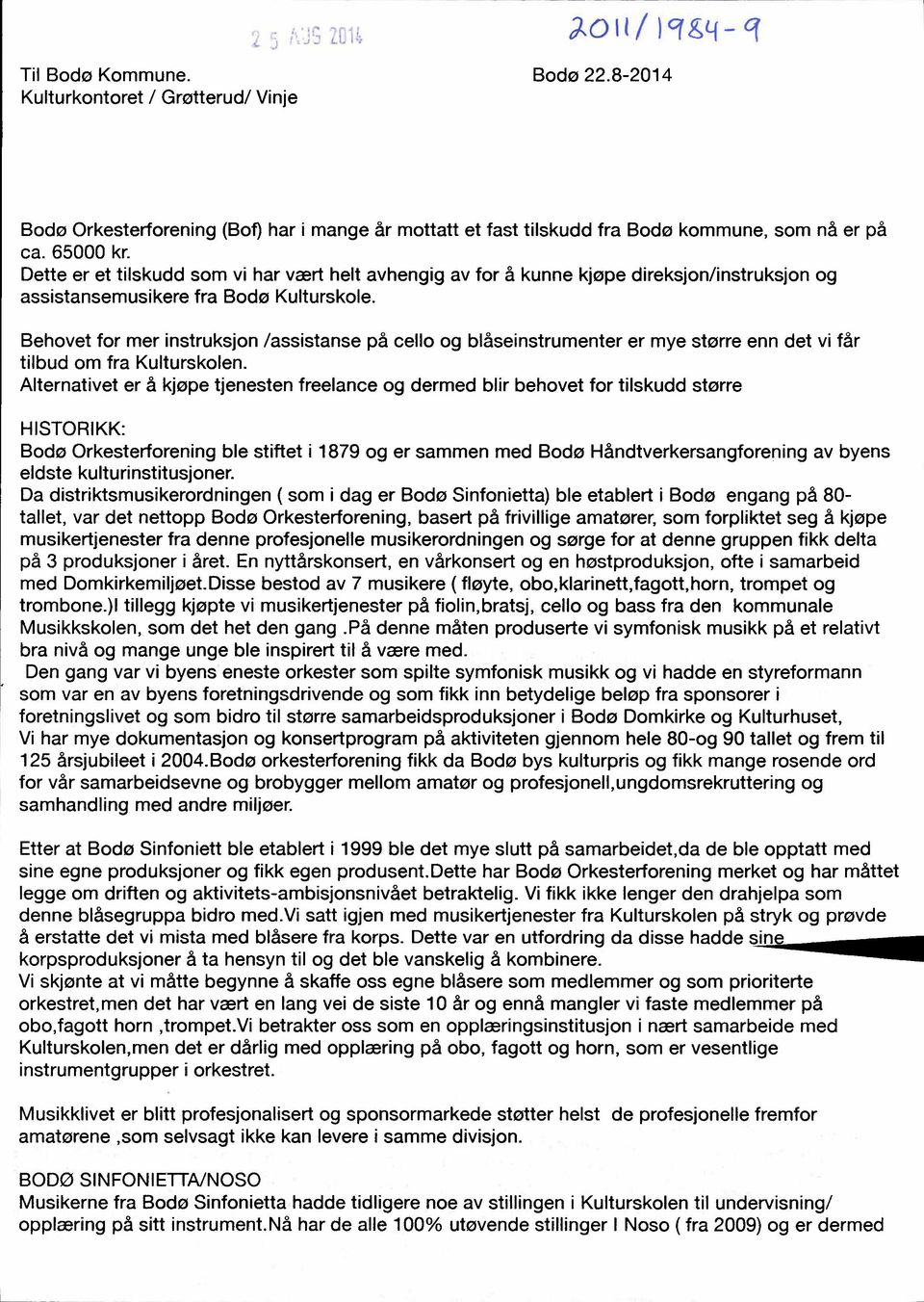 Behovet for mer instruksjon /assistanse på cello og blåseinstrumenter er mye større enn det vi får tilbud om fra Kulturskolen.