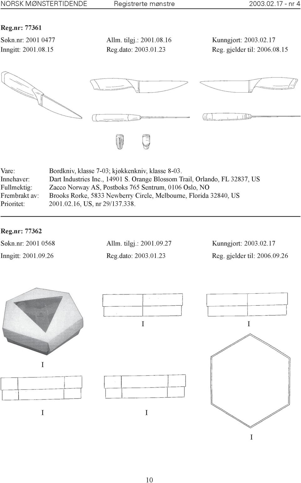 Frembrakt av: Brooks Rorke, 5833 Newberry Circle, Melbourne, Florida 32840, US Prioritet: 2001.02.16, US, nr 29/137.338.